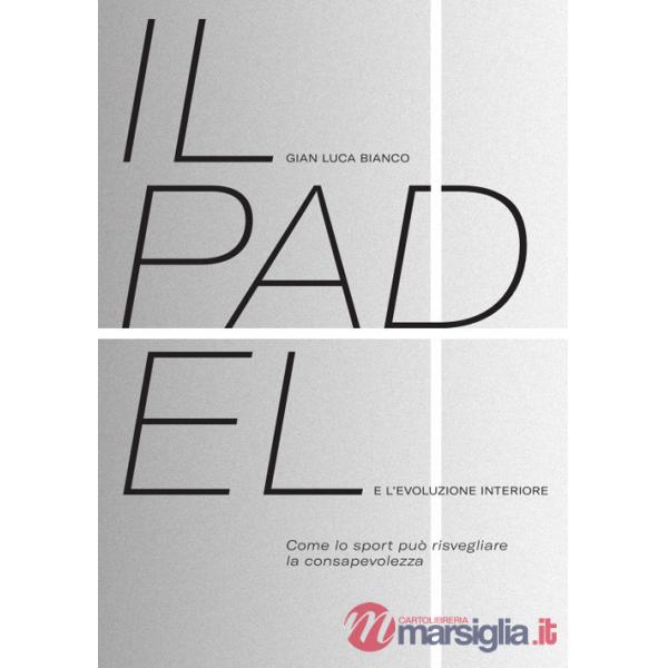 Padel e l'evoluzione interiore. Come lo sport può risvegliare la consapevolezza (Il)