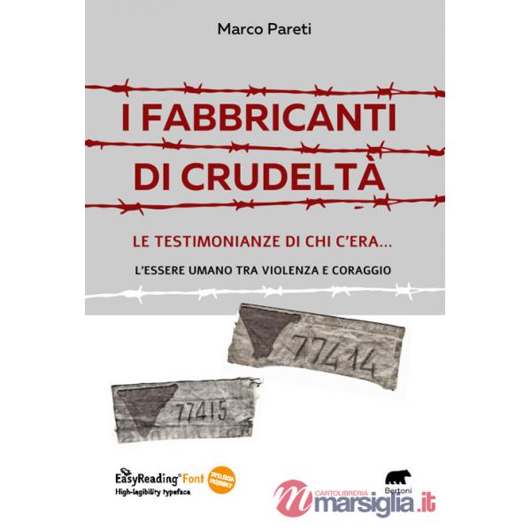 Fabbricanti di crudeltà. Le testimonianze di chi c'era... l'essere umano tra violenza e coraggio (I)