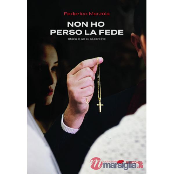 Non ho perso la fede. Storia di un ex sacerdote