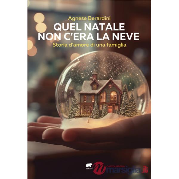 Quel Natale non c'era la neve. Storia d'amore di una famiglia