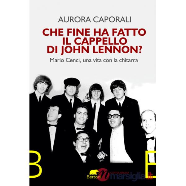 Che fine ha fatto il cappello di John Lennon? Mario Cenci, una vita con la chitarra