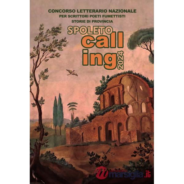 Spoleto calling 2024. Storie di provincia. Concorso letterario nazionale per scrittori, poeti e fumettisti