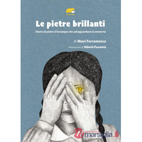 Pietre brillanti. Storie di pietre d'inciampo che salvaguardano la memoria (Le)