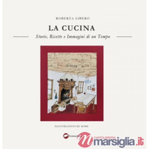Cucina. Storie, ricette e immagini di un tempo (La)