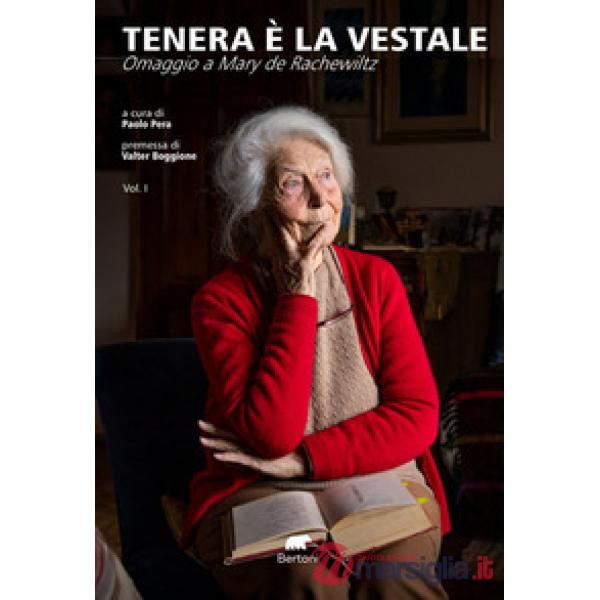 Tenera è la vestale. Omaggio a Mary de Rachewiltz. Vol. 1