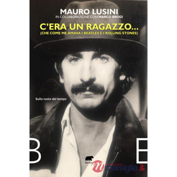 C'era un ragazzo... (Che come me amava i Beatles e i Rolling Stones)