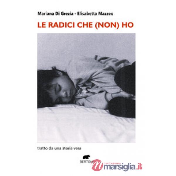 Radici che (non) ho. Tratto da una storia vera (Le)