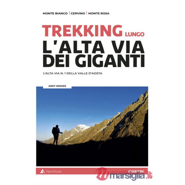 Trekking lungo l'alta Via dei Giganti. L'alta via n.1 della Valle d'Aosta. Con cartine
