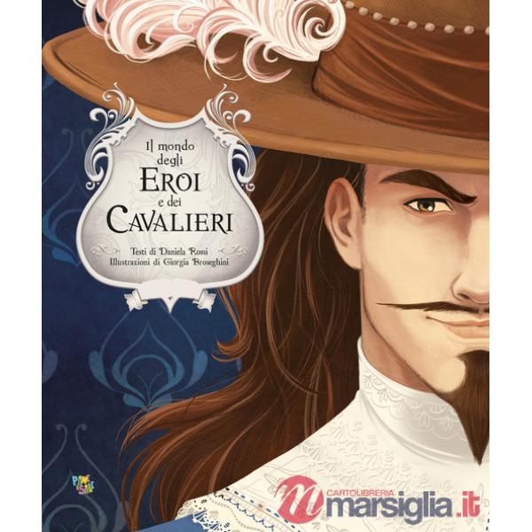Mondo degli eroi e dei cavalieri. Ediz. a colori (Il)