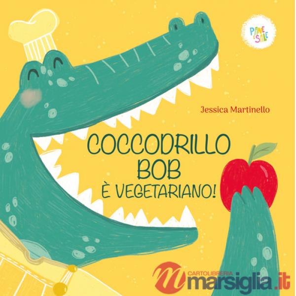 Coccodrillo Bob è vegetariano! Ediz. a colori