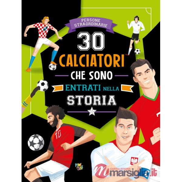 30 calciatori che sono entrati nella storia. Ediz. a colori