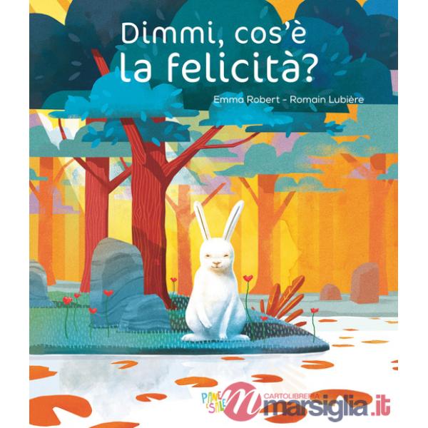 Dimmi, cos'è la felicità? Ediz. a colori