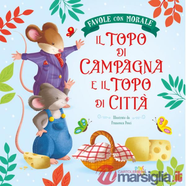 Topo di campagna e il topo di città. Favole con morale. Ediz. a colori (Il)