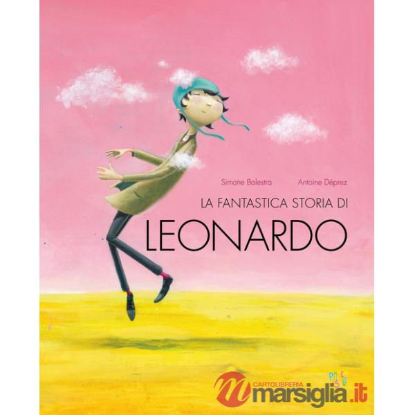 Fantastica storia di Leonardo. Ediz. a colori (La)
