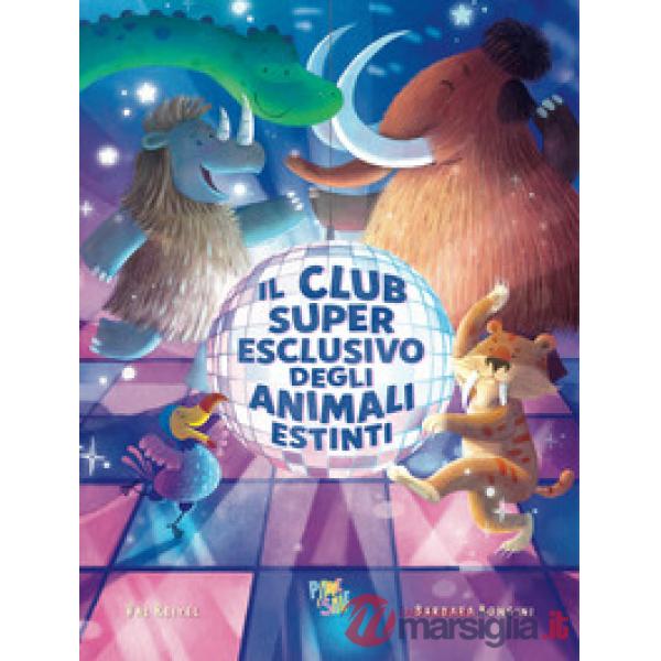 Club super esclusivo degli animali estinti. Ediz. a colori (Il)