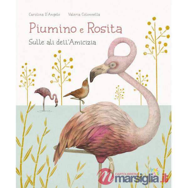 Piumino e Rosita. Sulle ali dell'amicizia. Ediz. a colori