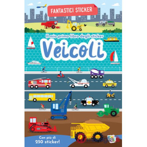 Veicoli. Fantastici sticker. Ediz. a colori