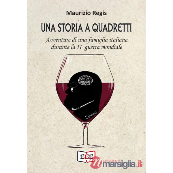 Storia a quadretti. Avventure di una famiglia italiana durante la II guerra mondiale (Una)