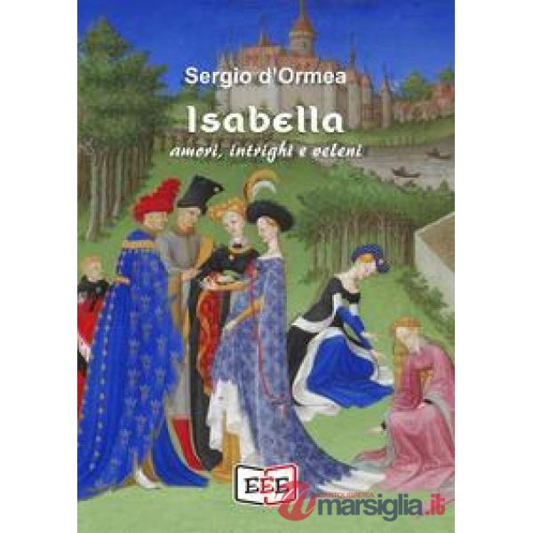 Isabella. Amori, intrighi e veleni