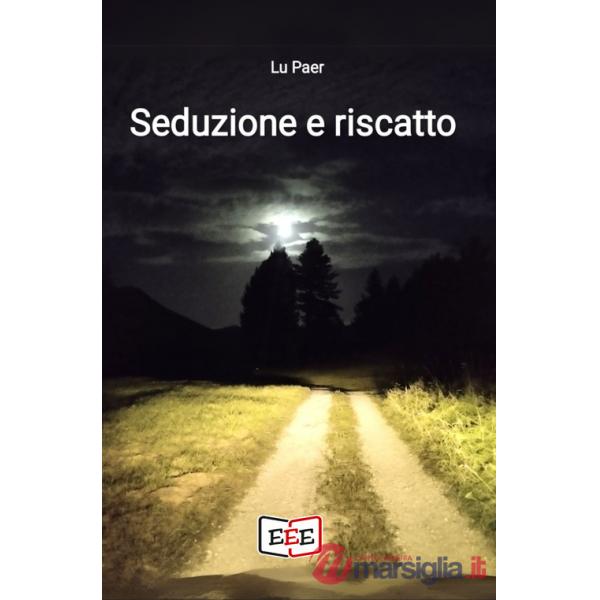 Seduzione e riscatto. Che avventura straordinaria è la vita