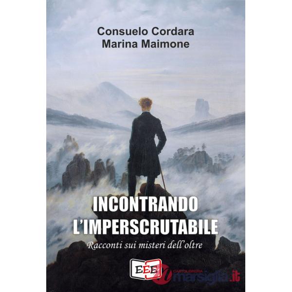 Incontrando l'imperscrutabile. Racconti sui misteri dell'oltre