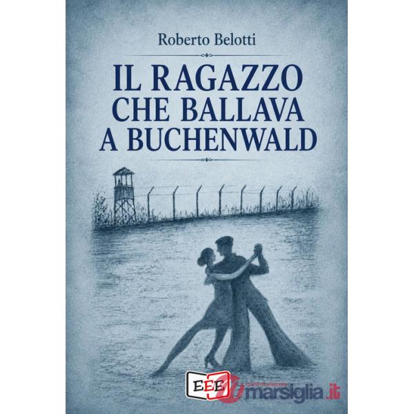 Ragazzo che ballava a Buchenwald (Il)