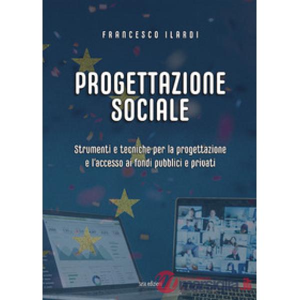 Progettazione sociale. Strumenti e tecniche per la progettazione e l'accesso ai fondi pubblici e privati