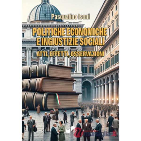 Politiche economiche e ingiustizie sociali. Atti, effetti, osservazioni