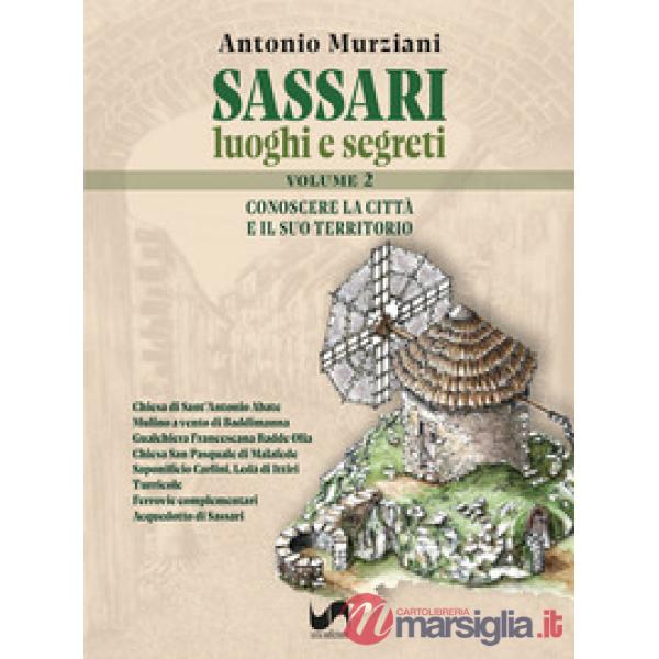 Sassari. Luoghi e segreti. Conoscere la città e il suo territorio