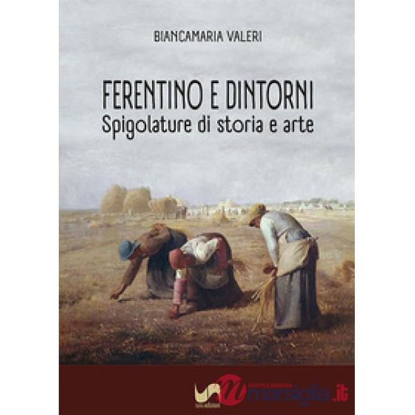 Ferentino e dintorni. Spigolature di storia e arte