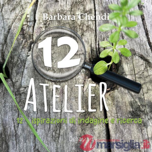 12 atelier. 12 ispirazioni di indagine e ricerca