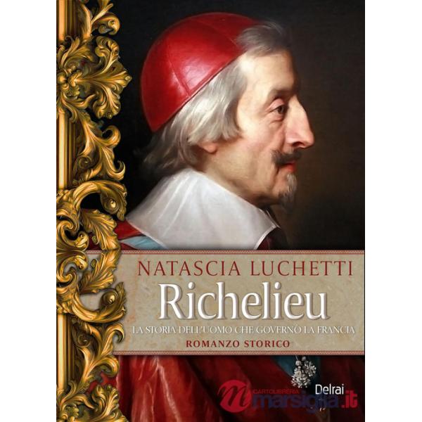 Richelieu. La storia dell'uomo che governò la Francia