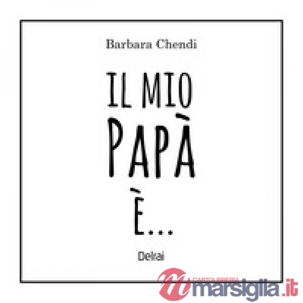 Mio papà è.... Ediz. a colori (Il)