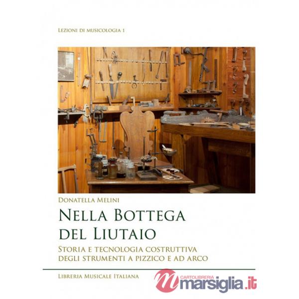 Nella bottega del liutaio. Storia e tecnologia costruttiva degli strumenti a pizzico e ad arco