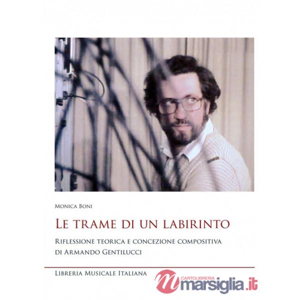 Trame di un labirinto. Riflessione teorica e concezione compositiva di Armando Gentilucci (Le)
