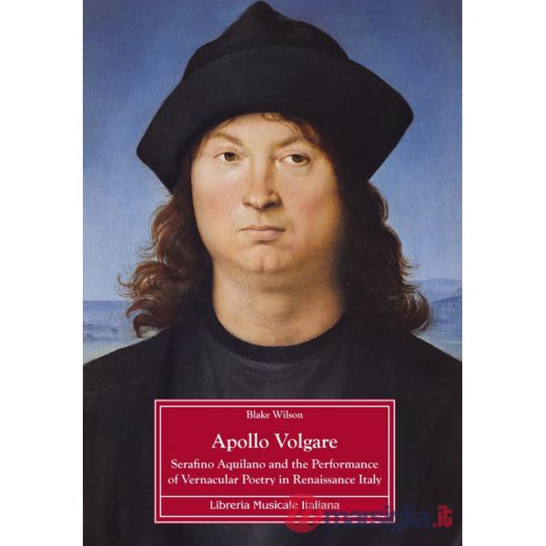 Apollo Volgare. Serafino Aquilano and the performance of vernacular poetry in Renaissance Italy