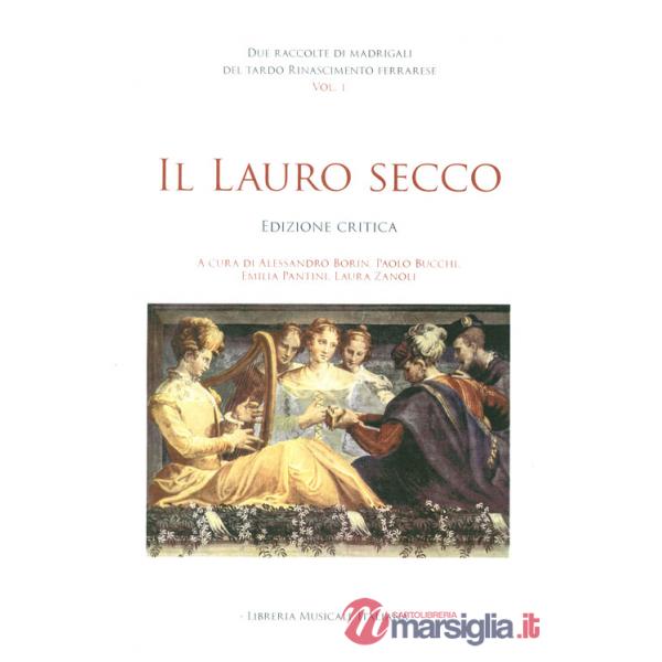 Due raccolte di madrigali del tardo Rinascimento ferrarese. Ediz. critica. Vol. 1: Il lauro secco