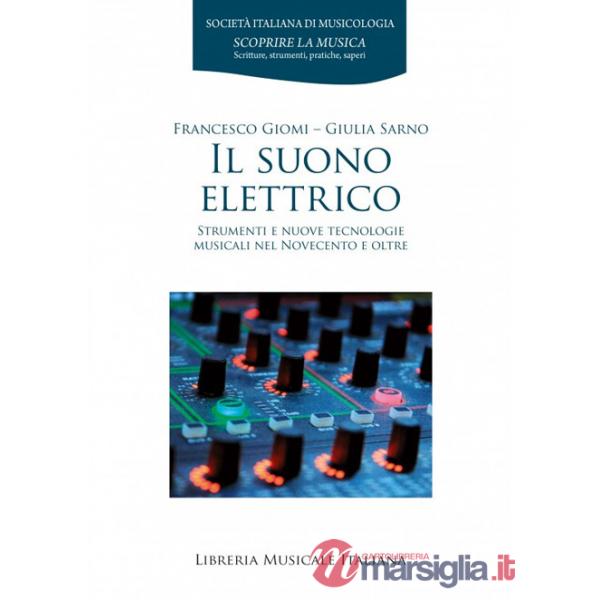 Suono elettrico. Strumenti e nuove tecnologie musicali nel Novecento e oltre (Il)