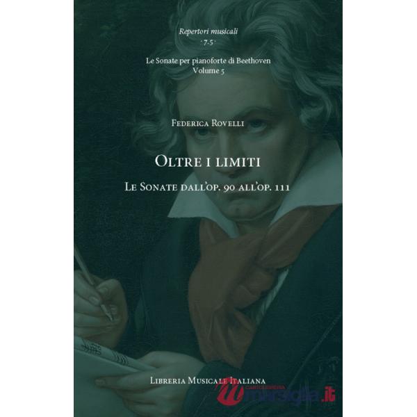 Oltre i limiti. Le Sonate dall'op. 90 all'op. 111. Le Sonate per pianoforte di Beethoven. Vol. 5