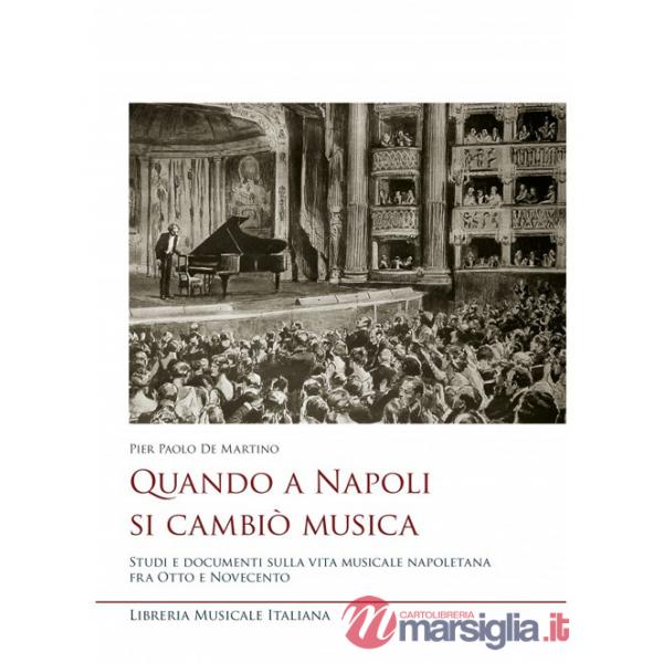 Quando a Napoli si cambiò musica. Studi e documenti sulla vita musicale napoletana fra Otto e Novecento