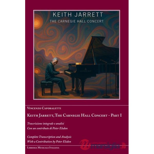 Keith Jarrett. The Carnegie Hall Concert. Ediz. italiana e inglese. Vol. 1: Trascrizione integrale e analisi