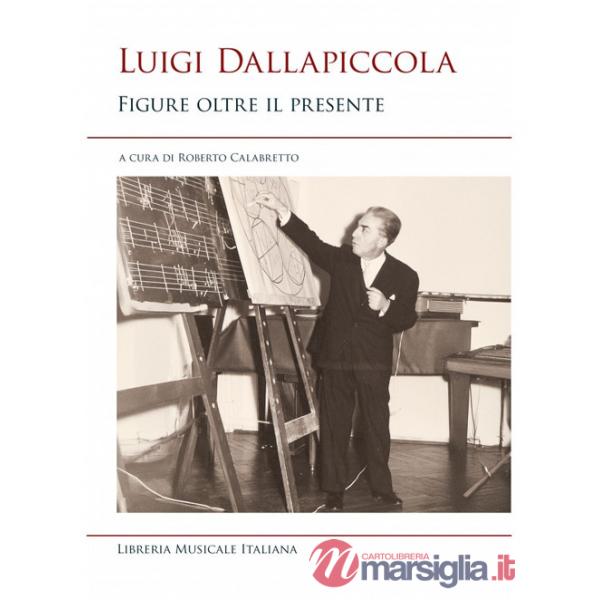 Luigi Dallapiccola. Figure oltre il presente