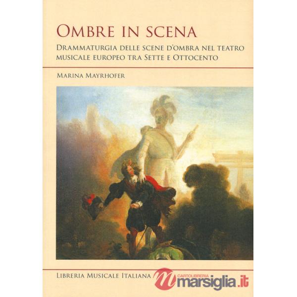 Ombre in scena. Drammaturgia delle scene d'ombra nel teatro musicale europeo tra Sette e Ottocento