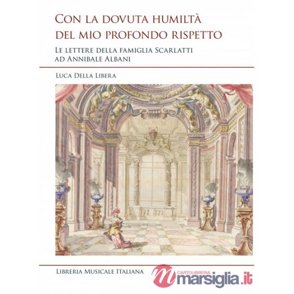 Con la dovuta humiltà del mio profondo rispetto. Le lettere della famiglia Scarlatti ad Annibale Albani