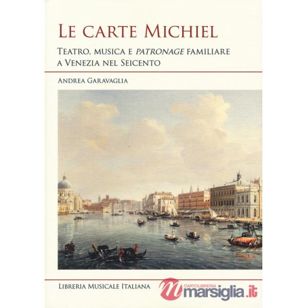 Carte Michiel. Treatro, musica e patronage familiare a Venezia nel Seicento (Le)