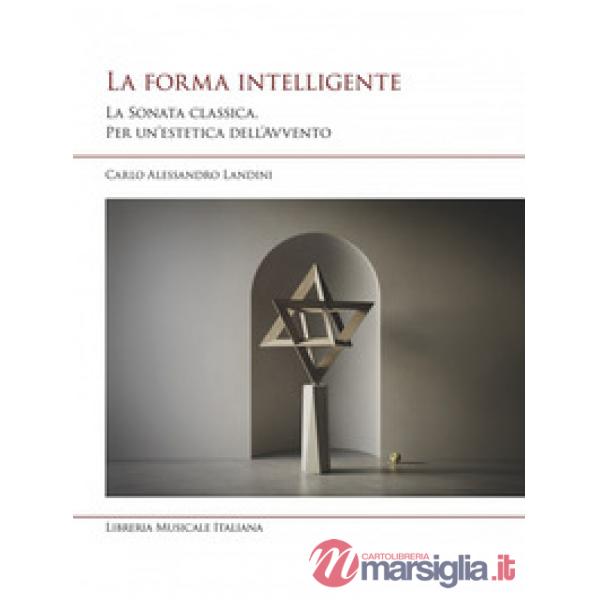 Forma intelligente. La sonata classica. Per un'estetica dell'Avvento (La)