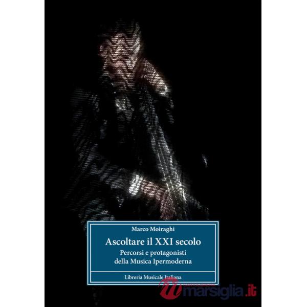 Ascoltare il XXI secolo. Percorsi e protagonisti della musica ipermoderna