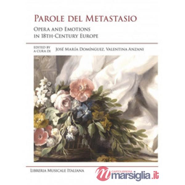 Parole del Metastasio. Opera and emotions in 18th century Europe. Ediz. italiana e inglese