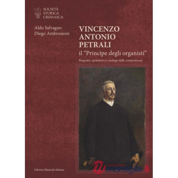 Vincenzo Antonio Petrali il «Principe degli organisti». Biografia, epistolario e catalogo delle composizioni