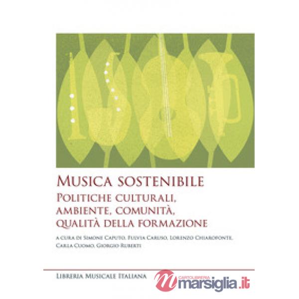 Musica sostenibile. Politiche culturali, ambiente, comunità, qualità della formazione